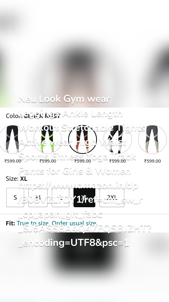Neu Look Gym wear Leggings Ankle Length Workout Stretchable Tights Active wear High Waist Sports Fitness Yoga Track Pants for Girls & Women https://www.amazon.in/dp/B08VZLTDY1/ref=cm_sw_r_cp_apan_glt_fabc_SJ5ASS8A4Q47FQSBJZHT?_encoding=UTF8&psc=1